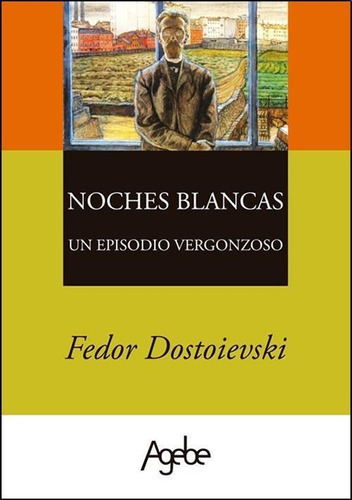 Noches Blancas / Un Episodio Vergonzoso, De Dostoyevski, Fiódor., Vol. 1. Editorial Agebe Editorial, Tapa Blanda En Español
