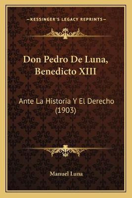 Libro Don Pedro De Luna, Benedicto Xiii : Ante La Histori...