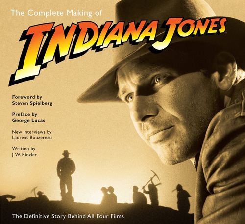 The Complete Making Of Indiana Jones The Definitive Story 