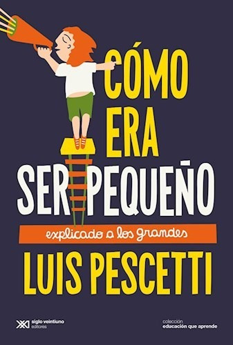 Como Era Ser Pequeño - Pescetti Luis- Libro_ Siglo X X I.