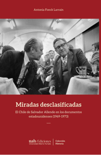 Libro: Miradas Desclasificadas: El Chile De Salvador Allende