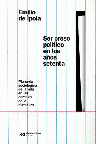 Ser Preso Politico En Los Años Setenta - Emilio De Ipola