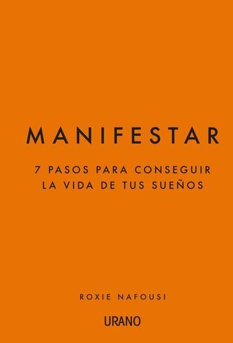 Manifestar. 7 Pasos Para Conseguir La Vida De Tus Sueños - R