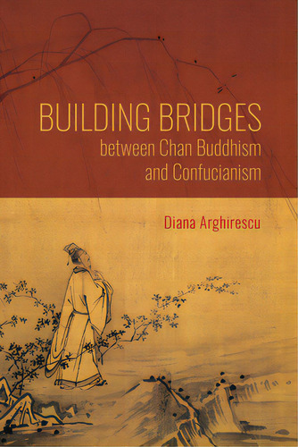 Building Bridges Between Chan Buddhism And Confucianism: A Comparative Hermeneutics Of Qisong's E..., De Arghirescu, Diana. Editorial Indiana Univ Pr, Tapa Dura En Inglés