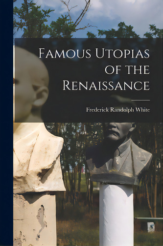 Famous Utopias Of The Renaissance, De White, Frederick Randolph 1910- Editor. Editorial Hassell Street Pr, Tapa Blanda En Inglés