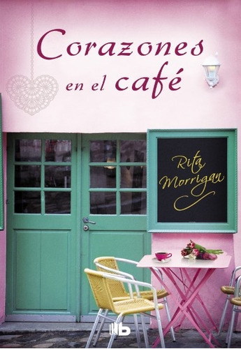 Corazones En El Cafe, De Rita Morrigan. Editorial Ediciones B, Tapa Blanda, Edición 1 En Español