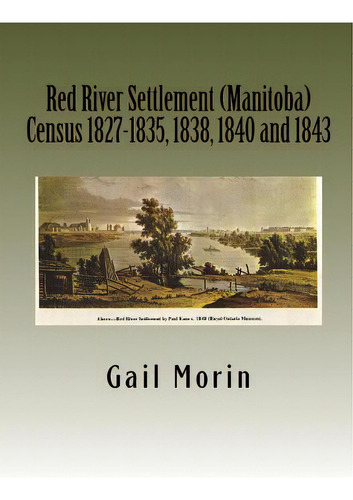 Red River Settlement (manitoba) Census 1827-1835, 1838, 1840 And 1843, De Morin, Gail. Editorial Createspace, Tapa Blanda En Inglés