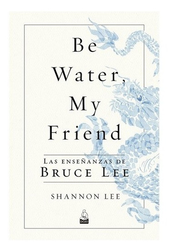 Be Water My Friend. Shannon Lee. Dojo