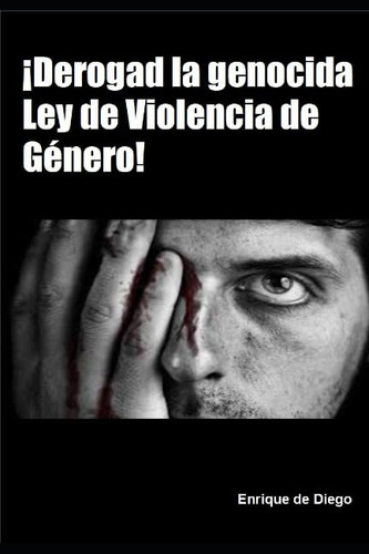 Derogad La Genocida Ley De Violencia De Genero! (spanish Edi