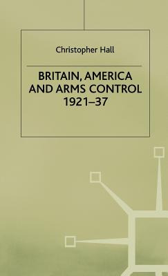 Libro Britain, America And Arms Control 1921-37 - Hall, C...