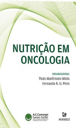 Nutrição Em Oncologia, De Miola, Thais Manfrinato / Pires, Fernanda Ramos De Oliveira. Editora Manole, Capa Mole Em Português