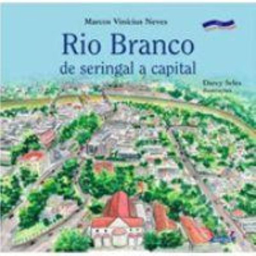 Rio Branco: de seringal a capital, de Seles, Darcy. Cortez Editora e Livraria LTDA, capa mole em português, 2008