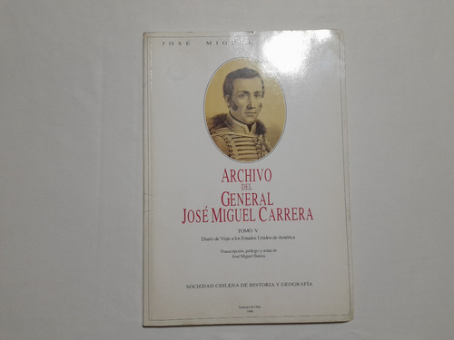 Archivo José Miguel Carrera Tomo V: Diario De Viaje A Eeuu