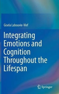 Libro Integrating Emotions And Cognition Throughout The L...