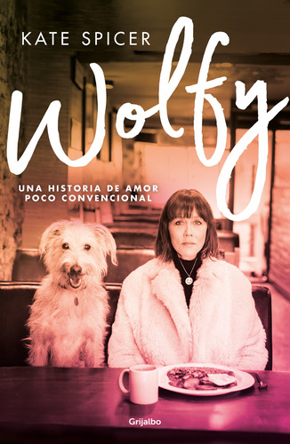 Wolfy: Una historia de amor poco convencional, de Spicer, Kate. Serie Ficción Editorial Grijalbo, tapa blanda en español, 2020