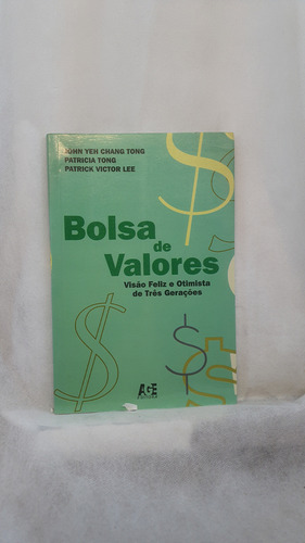 Livro Bolsa De Valores - Visão Feliz E Otimista De Três Gerações - John Yeh Chang Tong - Editora Age (Usado)