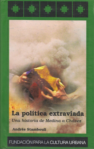 La Política Extraviada. Una Historia De Medina A Chávez Fcu