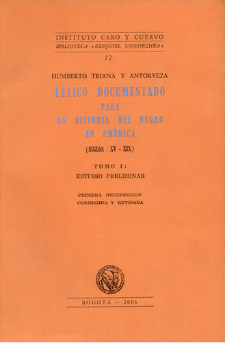 Léxico Documentado Para La Historia Del Negro En América. Siglo Xv-xix. Tomo I, De Humberto Triana Y Antorveza. Editorial Instituto Caro Y Cuervo, Tapa Blanda, Edición 1 En Español, 1997