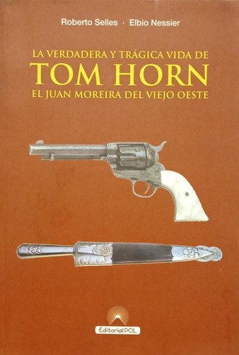 Verdadera Y Trágica Vida De Tom Horn Juan Moreira Selles