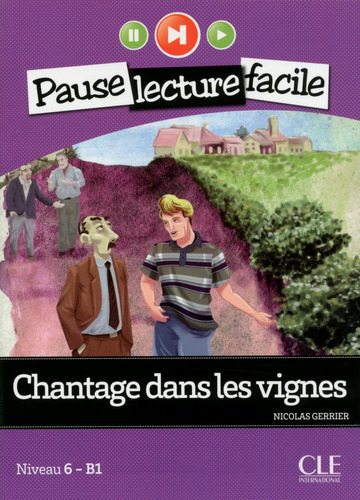 Chantage dans les vignes - Niveau 6 (B1) - Pause lecture facile - Livre + CD, de Gerrier, Nicolas. Editorial Cle, tapa blanda en francés, 2013