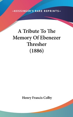 Libro A Tribute To The Memory Of Ebenezer Thresher (1886)...