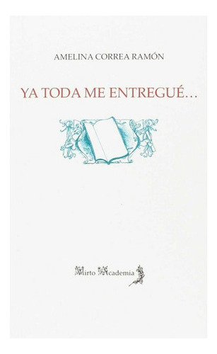 Ya Toda Me Entreguãâ©, De Correa Ramón, Amelina. Editorial A
