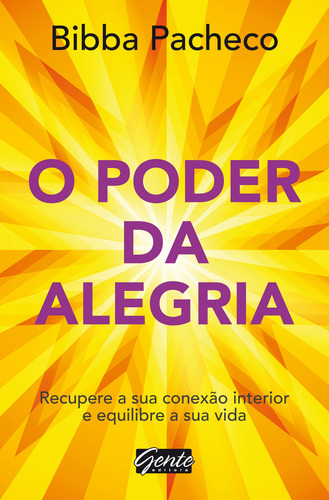 O poder da alegria: Recupere a sua conexão interior e equilibre a sua vida, de Pacheco, Bibba. Editorial Editora Gente Livraria e Editora Ltda., capa mole em português, 2016