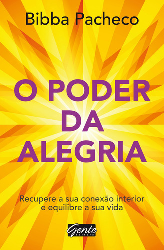 O poder da alegria: Recupere a sua conexão interior e equilibre a sua vida, de Pacheco, Bibba. Editora Gente Livraria e Editora Ltda., capa mole em português, 2016