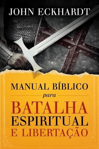Manual Bíblico para batalha espiritual e libertação, de John Eckhardt. Editora Renova em português, 2017