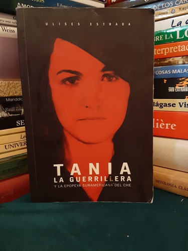 Libro Fisico Tania La Guerrillera, Ulises Estrada,