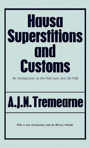 Hausa Superstitions And Customs: An Introduction To The Folk-lore And The Folk, De Tremearne, Major A. J. N.. Editorial Routledge, Tapa Dura En Inglés