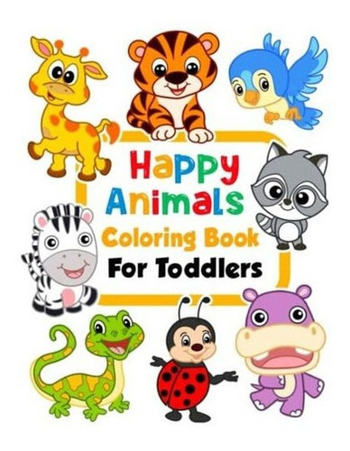 Happy Animals Coloring Book For Toddlers 100 Funny.., De Kim, Coloring Book. Editorial Independently Published En Inglés
