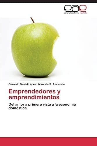 Libro: Emprendedores Y Emprendimientos: Del Amor A Primera A