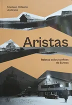 Comprar Aristas Relatos De Los Confines De Europa - Andrade, Mariano