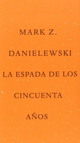 La Espada De Los Cincuenta Años. Mark Z. Danielewski