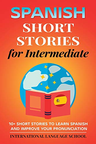 Spanish Short Stories For Intermediate: 10+ Short Stories To