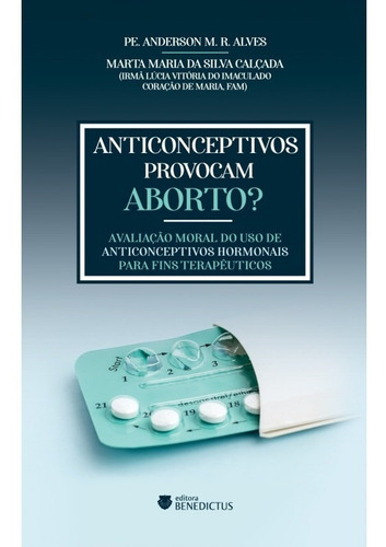 Livro Anticonceptivos Provocam Aborto? - Marta Maria da Silva Calçada e Padre Anderson M. R. Alves