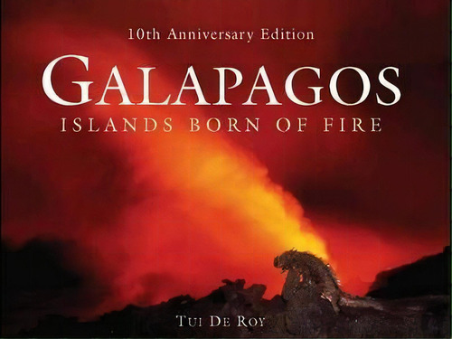 Galapagos : Islands Born Of Fire - 10th Anniversary Edition, De Tui De Roy. Editorial Princeton University Press, Tapa Dura En Inglés