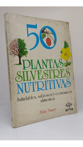 50 Plantas Silvestres Nutritivas - Alain Saury - Usado  