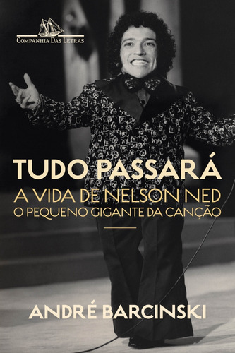 Tudo Passará - A Vida De Nelson Ned, O Pequeno Gigante Da C