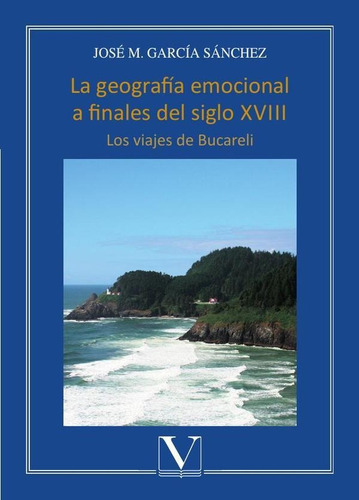 LA GEOGRAFÍA EMOCIONAL A FINALES DEL SIGLO XVIII, de JOSÉ M. GARCÍA SÁNCHEZ. Editorial Verbum, tapa blanda en español