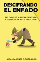 Comprar Descifrando El Enfado: Aprende De Manera Sencilla A Gestiona