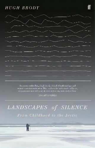 Landscapes Of Silence : From Childhood To The Arctic, De Hugh Brody. Editorial Faber & Faber, Tapa Dura En Inglés