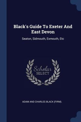 Libro Black's Guide To Exeter And East Devon: Seaton, Sid...