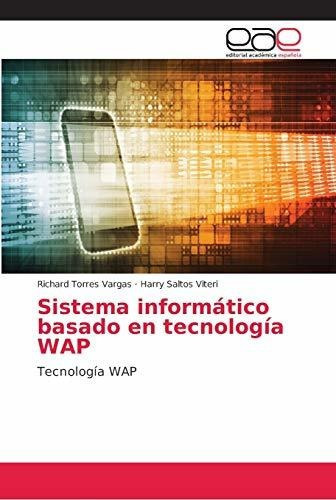 Sistema Informatico Basado En Tecnologia Wap, De Richard Torres Vargas. Editorial Academica Espanola, Tapa Blanda En Español, 2018