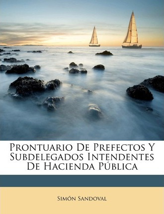 Libro Prontuario De Prefectos Y Subdelegados Intendentes ...