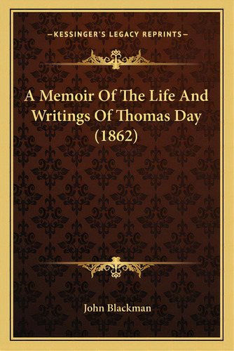 A Memoir Of The Life And Writings Of Thomas Day (1862), De Blackman, John. Editorial Kessinger Pub Llc, Tapa Blanda En Inglés