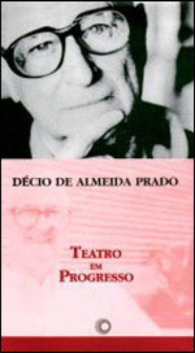 Teatro Em Progresso - Vol. 185, De Prado, Décio De Almeida. Editora Perspectiva, Capa Mole, Edição 1ª Edição - 2002 Em Português