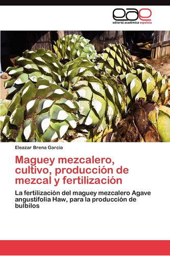 Libro: Maguey Mezcalero, Cultivo, Producción Mezcal Y Fer