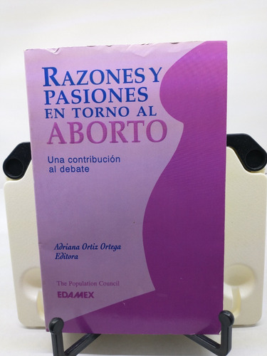 Razones Y Pasiones En Torno Al Aborto.una Contribución Al De